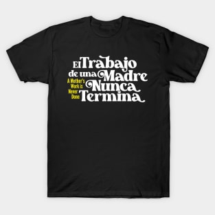 Mother's Love Quote- A Mother's Work is Never Done (Spanish) T-Shirt